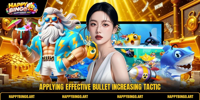 Applying effective bullet increasing tactic Applying effective bullet increasing tactic