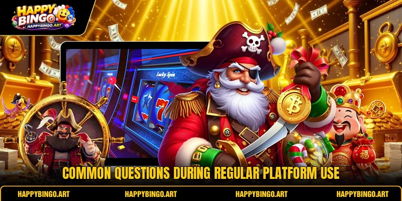 Common questions during regular platform use