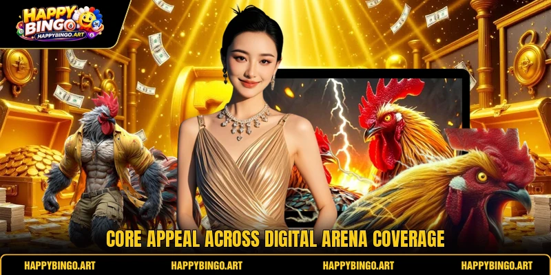 Core appeal across digital arena coverage Core appeal across digital arena coverage