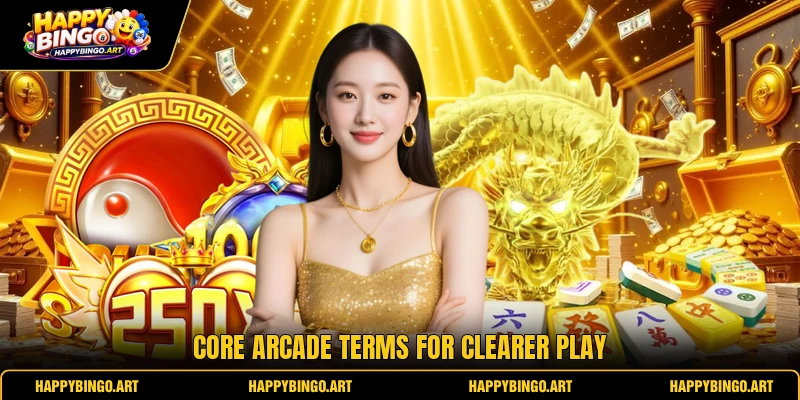 Core arcade terms for clearer play