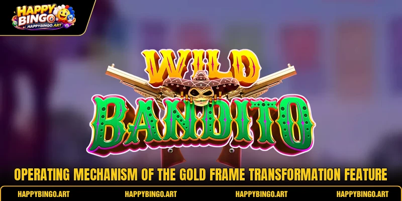 Operating mechanism of the gold frame transformation feature Operating mechanism of the gold frame transformation feature