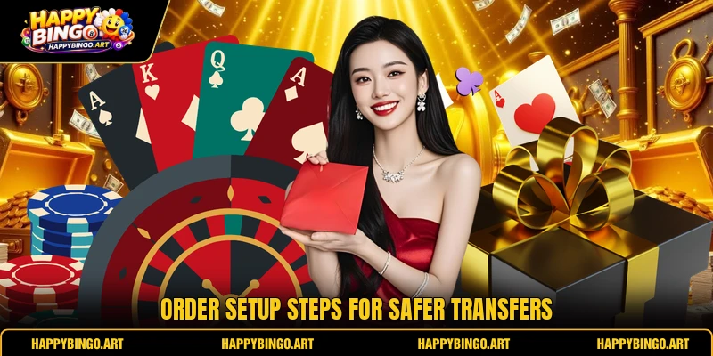 Order setup steps for safer transfers