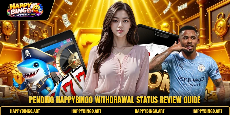 Pending Happybingo withdrawal status review guide Pending Happybingo withdrawal status review guide
