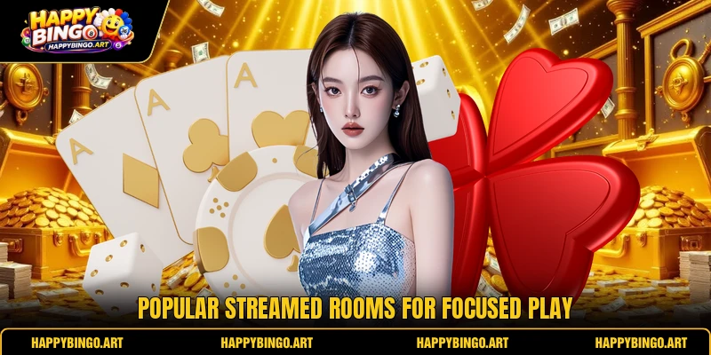 Popular streamed rooms for focused play