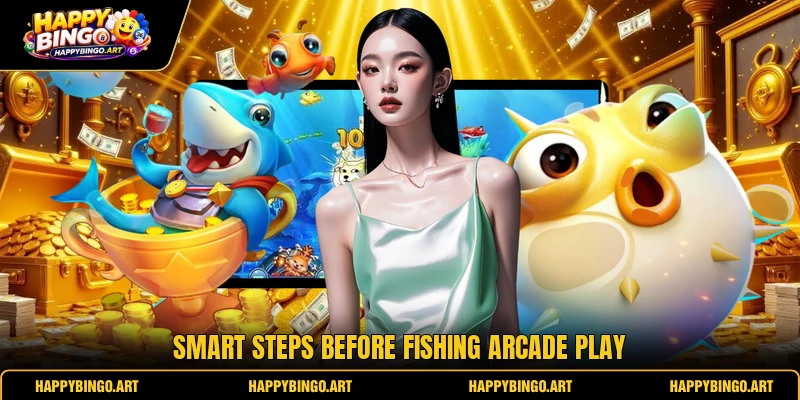 Smart steps before fishing arcade play
