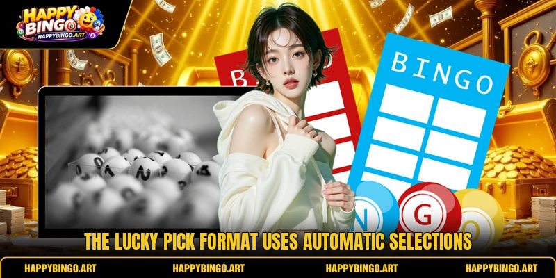 The lucky pick format uses automatic selections